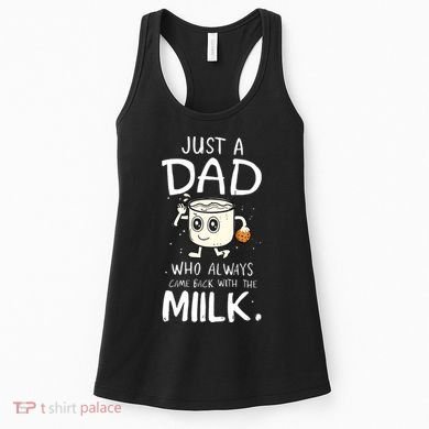Just A Dad Who Always Came Back With The Milk Women's Tank Top