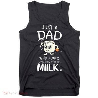 Just A Dad Who Always Came Back With The Milk Tank Top