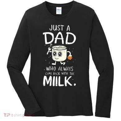 Just A Dad Who Always Came Back With The Milk Women's Long Sleeve Shirt