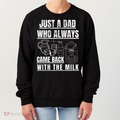Just A Dad Who Always Came Back With The Milk Women's Sweatshirt