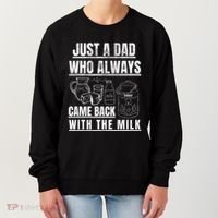 Just A Dad Who Always Came Back With The Milk Women's Sweatshirt thumb 0