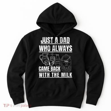 Just A Dad Who Always Came Back With The Milk Hoodie