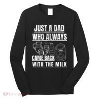 Just A Dad Who Always Came Back With The Milk Long Sleeve Shirt thumb 0