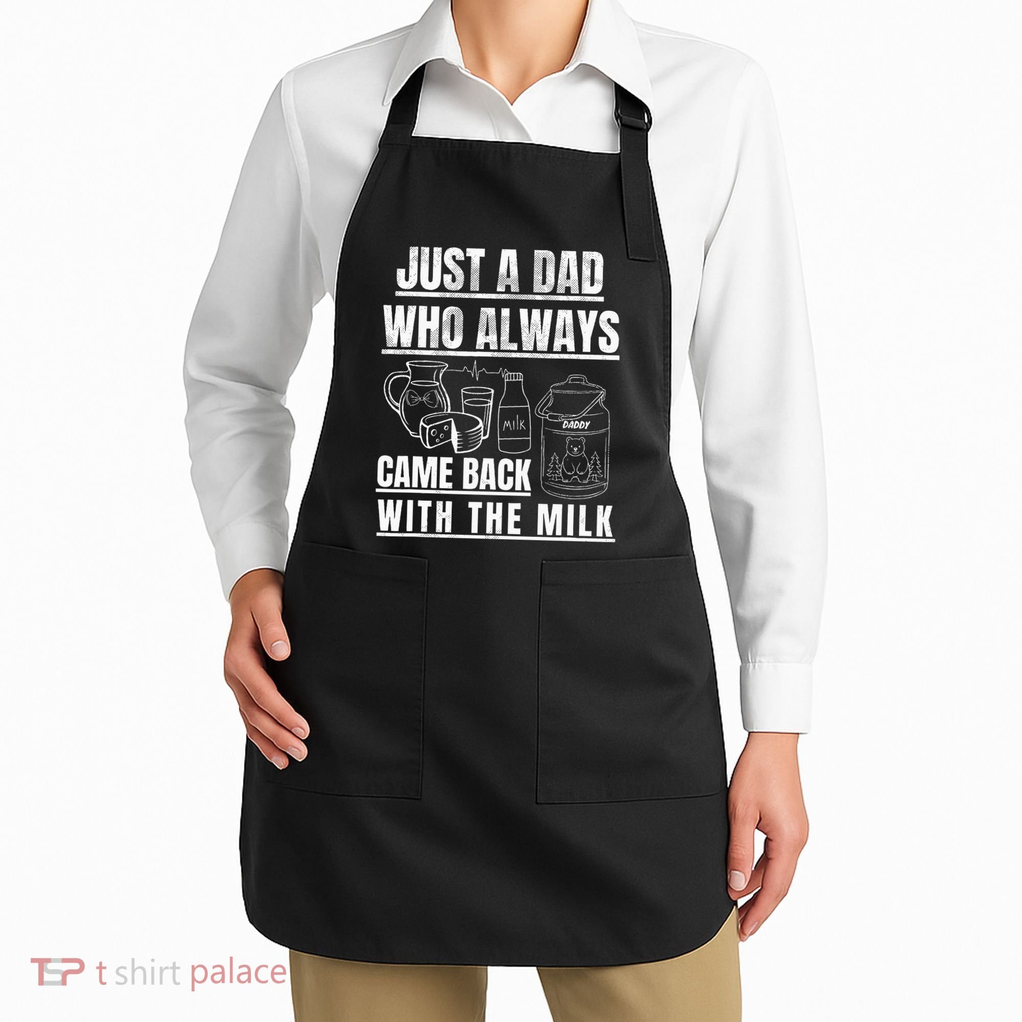 Just A Dad Who Always Came Back With The Milk Apron