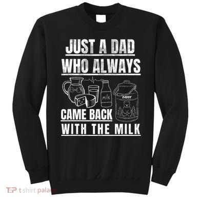 Just A Dad Who Always Came Back With The Milk Sweatshirt