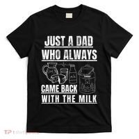 Just A Dad Who Always Came Back With The Milk T-Shirt thumb 0