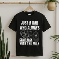 Just A Dad Who Always Came Back With The Milk T-Shirt thumb 2