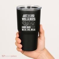 Just A Dad Who Always Came Back With The Milk Tumbler thumb 2