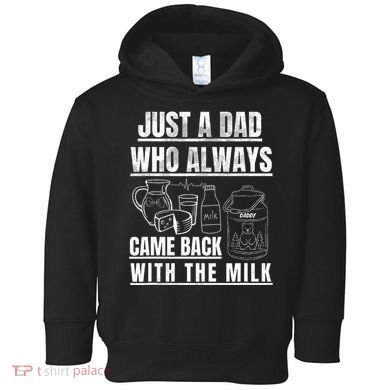 Just A Dad Who Always Came Back With The Milk Toddler Hoodie