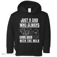 Just A Dad Who Always Came Back With The Milk Toddler Hoodie thumb 0