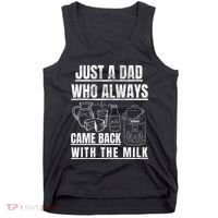 Just A Dad Who Always Came Back With The Milk Tank Top thumb 0