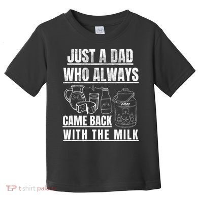 Just A Dad Who Always Came Back With The Milk Toddler T-Shirt