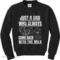 Just A Dad Who Always Came Back With The Milk Kids Sweatshirt thumb 0