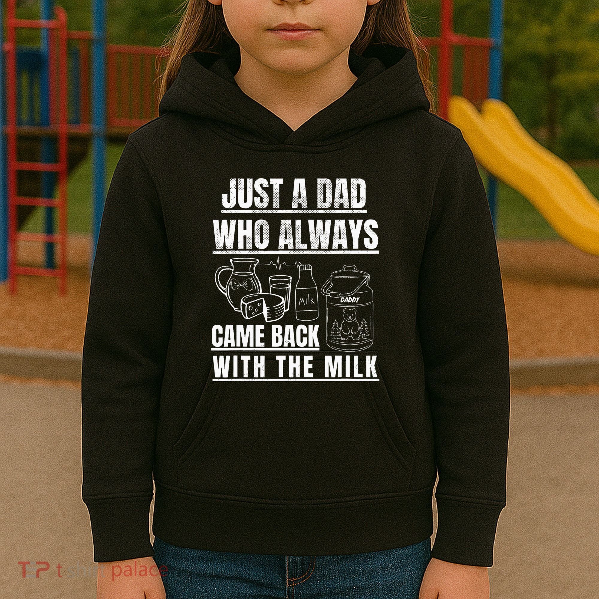 Just A Dad Who Always Came Back With The Milk Kids Hoodie