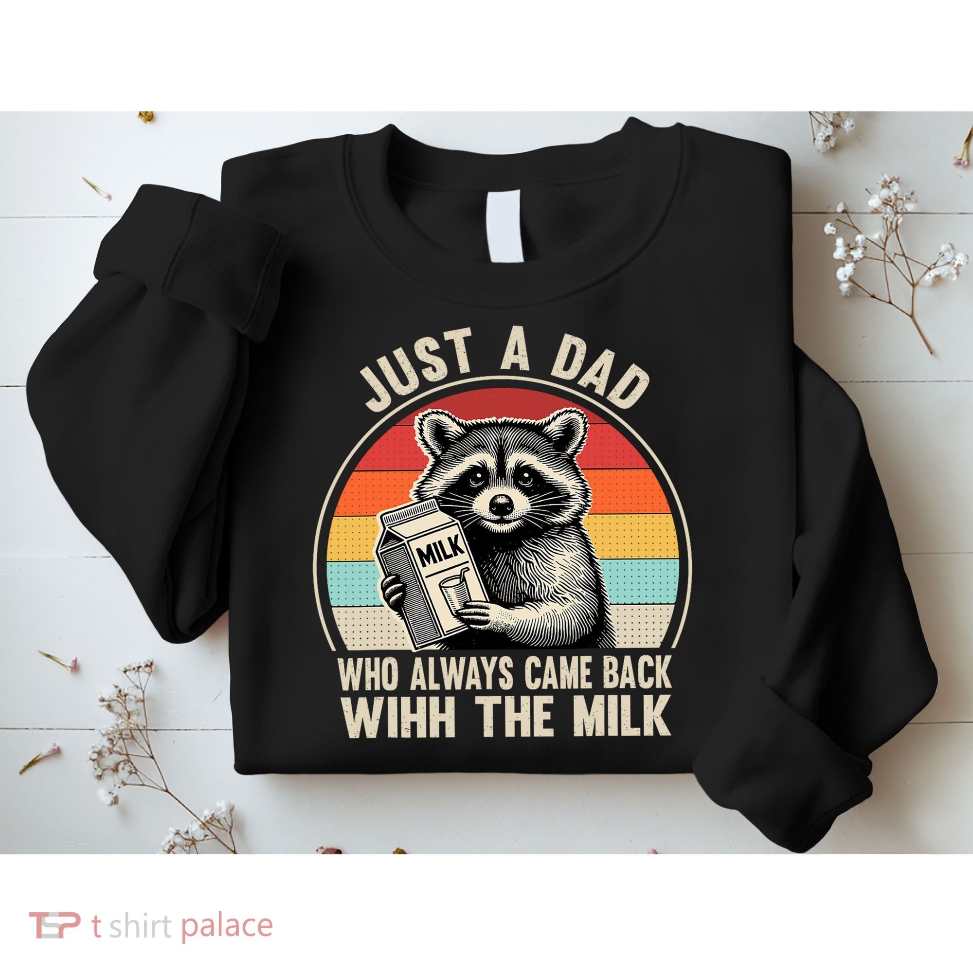 Just A Dad Who Always Came Back With The Milk Fathers Day  Sweatshirt