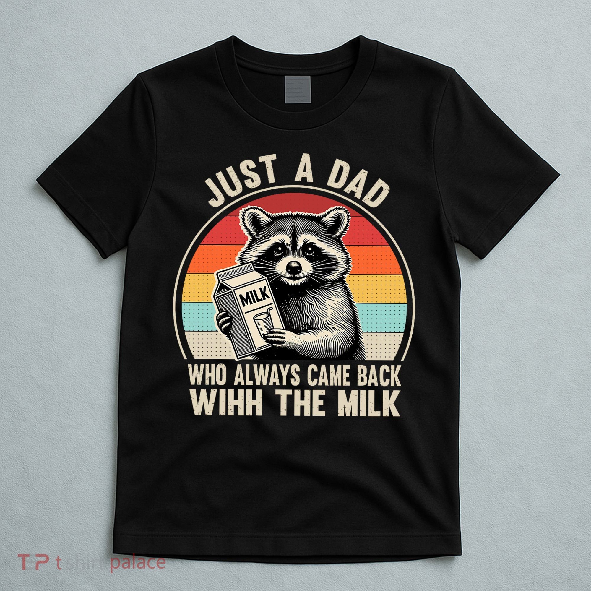 Just A Dad Who Always Came Back With The Milk Fathers Day  T-Shirt