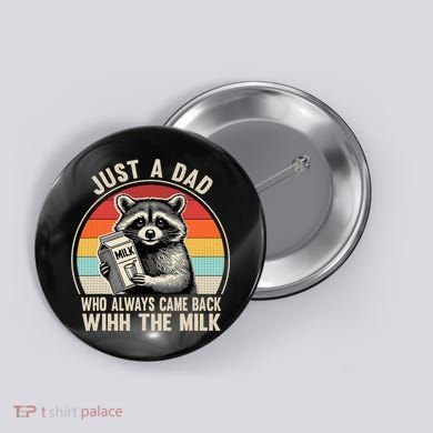 Just A Dad Who Always Came Back With The Milk Fathers Day  Button