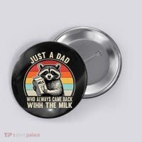 Just A Dad Who Always Came Back With The Milk Fathers Day  Button thumb 0