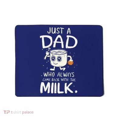Just A Dad Who Always Came Back With The Milk  Funny Fathers Day Mousepad