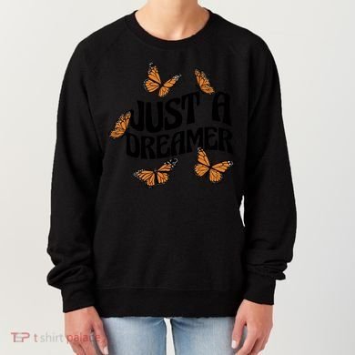 Just A Dreamer Butterfly Cute Gift Women's Sweatshirt