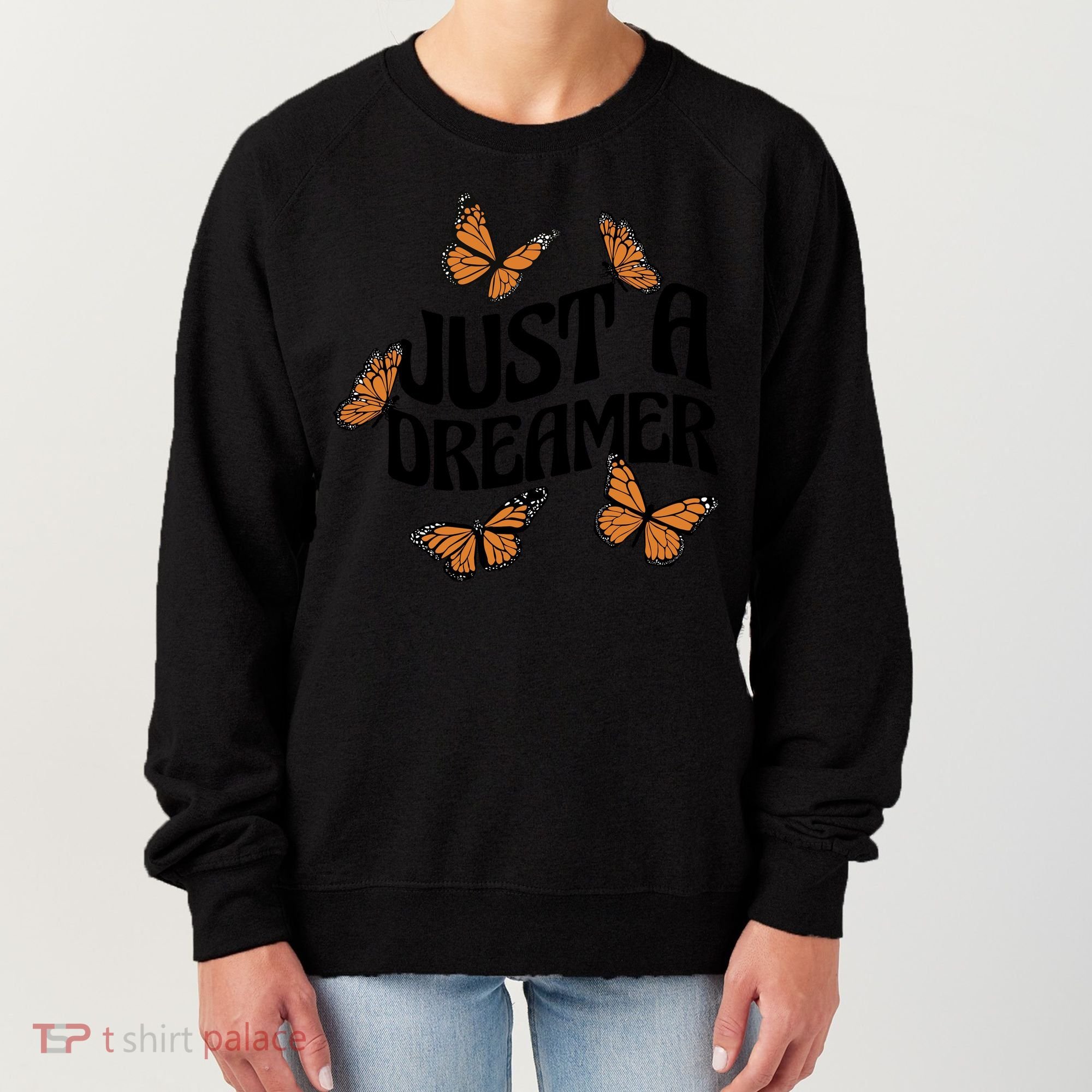 Just A Dreamer Butterfly Cute Gift Women's Sweatshirt
