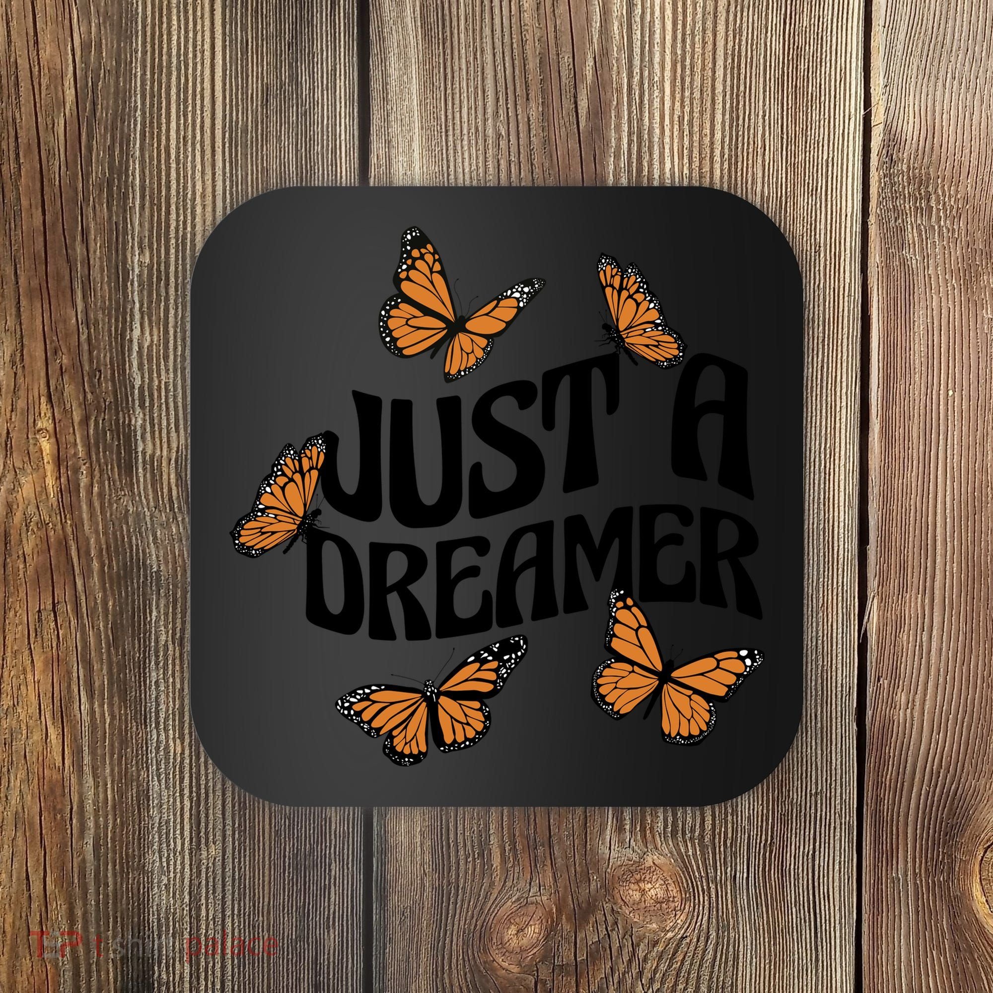 Just A Dreamer Butterfly Cute Gift Coaster