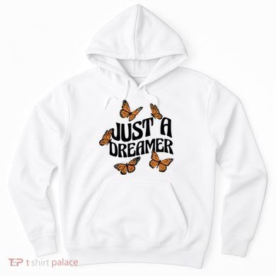Just A Dreamer Butterfly Cute Gift Hoodie
