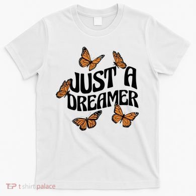 Just A Dreamer Butterfly Cute Gift T-Shirt