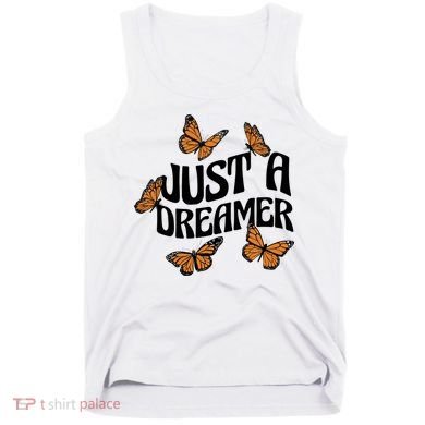 Just A Dreamer Butterfly Cute Gift Tank Top