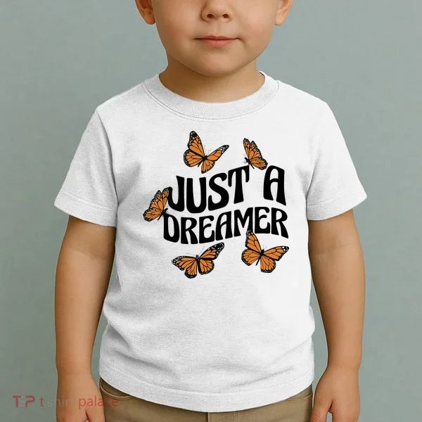 Just A Dreamer Butterfly Cute Gift Toddler T-Shirt