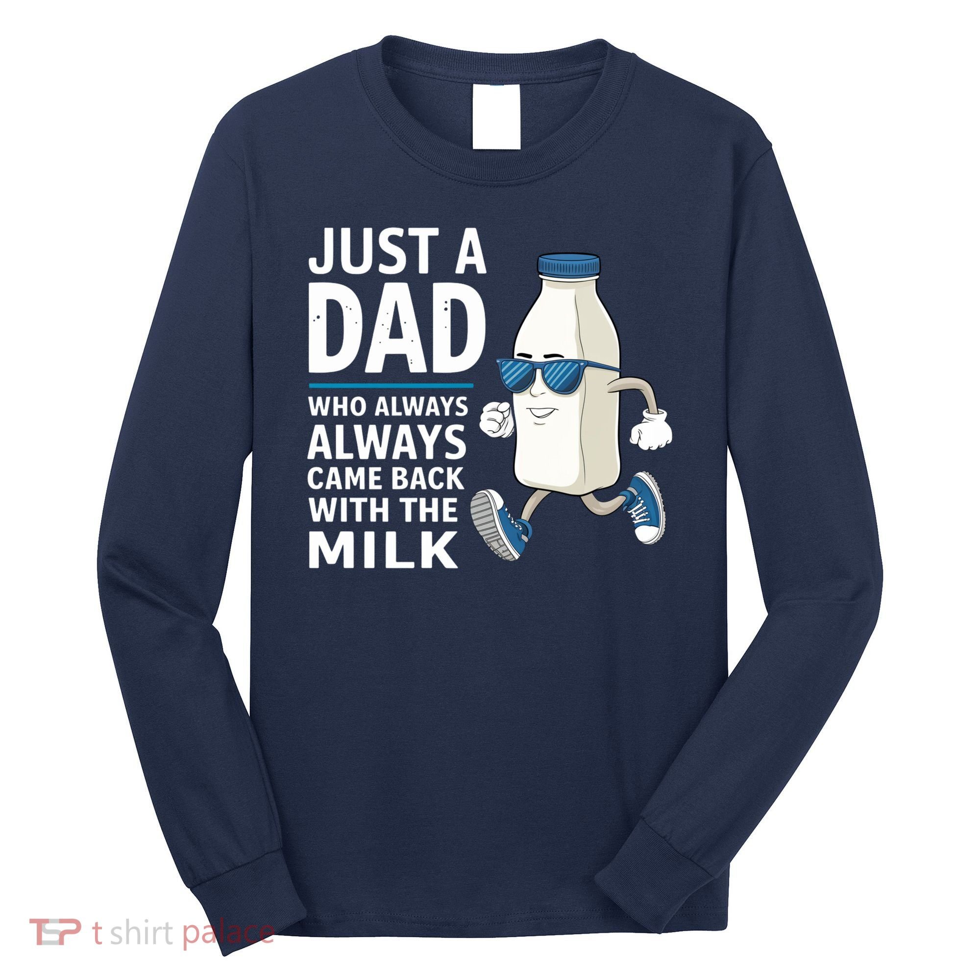 Just A Dad Who Always Came Back With The Milk Father’S Day Funny Dad Parenting Long Sleeve Shirt