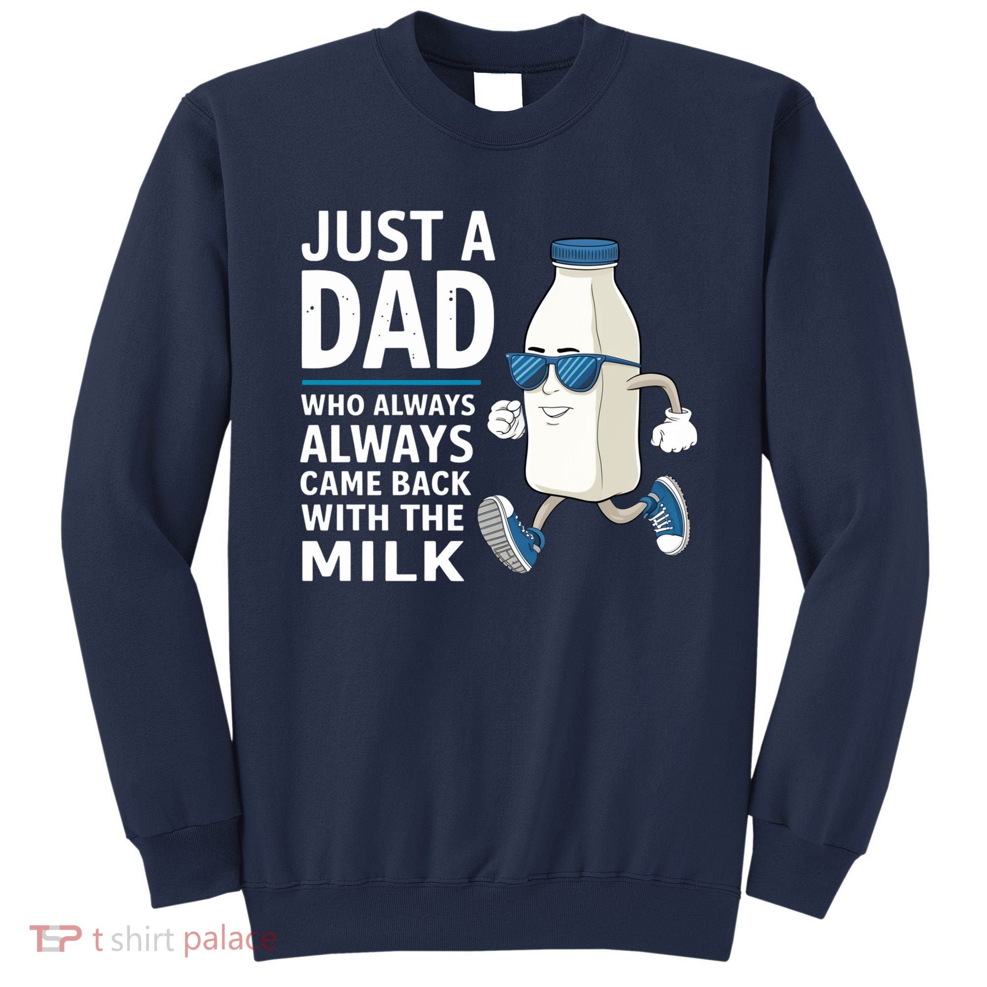 Just A Dad Who Always Came Back With The Milk Father’S Day Funny Dad Parenting Sweatshirt