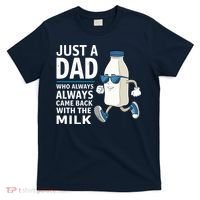 Just A Dad Who Always Came Back With The Milk Father’S Day Funny Dad Parenting T-Shirt thumb 0