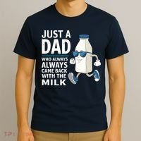 Just A Dad Who Always Came Back With The Milk Father’S Day Funny Dad Parenting T-Shirt thumb 3