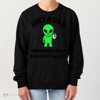 Just A Dad Who Always Came Back With The Milk Funny Alien Women's Sweatshirt thumb 0