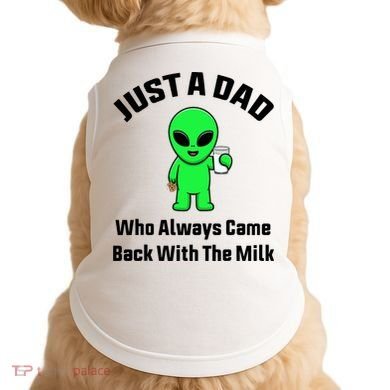 Just A Dad Who Always Came Back With The Milk Funny Alien Doggie Tank