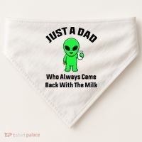 Just A Dad Who Always Came Back With The Milk Funny Alien USA-Made Doggie Bandana thumb 0