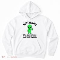 Just A Dad Who Always Came Back With The Milk Funny Alien Hoodie thumb 0