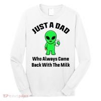 Just A Dad Who Always Came Back With The Milk Funny Alien Long Sleeve Shirt thumb 0