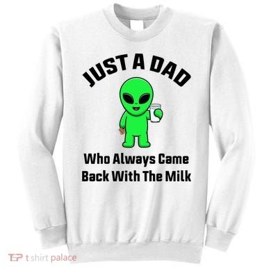 Just A Dad Who Always Came Back With The Milk Funny Alien Sweatshirt