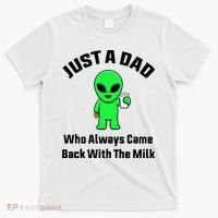 Just A Dad Who Always Came Back With The Milk Funny Alien T-Shirt thumb 0