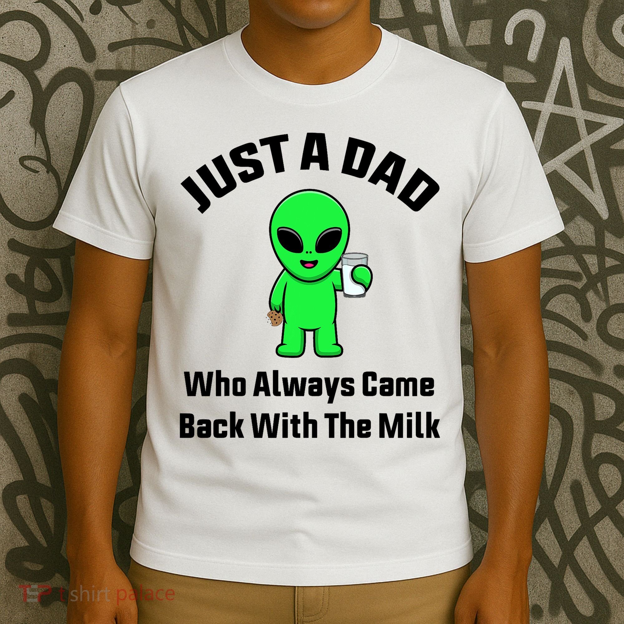 Just A Dad Who Always Came Back With The Milk Funny Alien T-Shirt