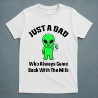 Just A Dad Who Always Came Back With The Milk Funny Alien T-Shirt thumb 5