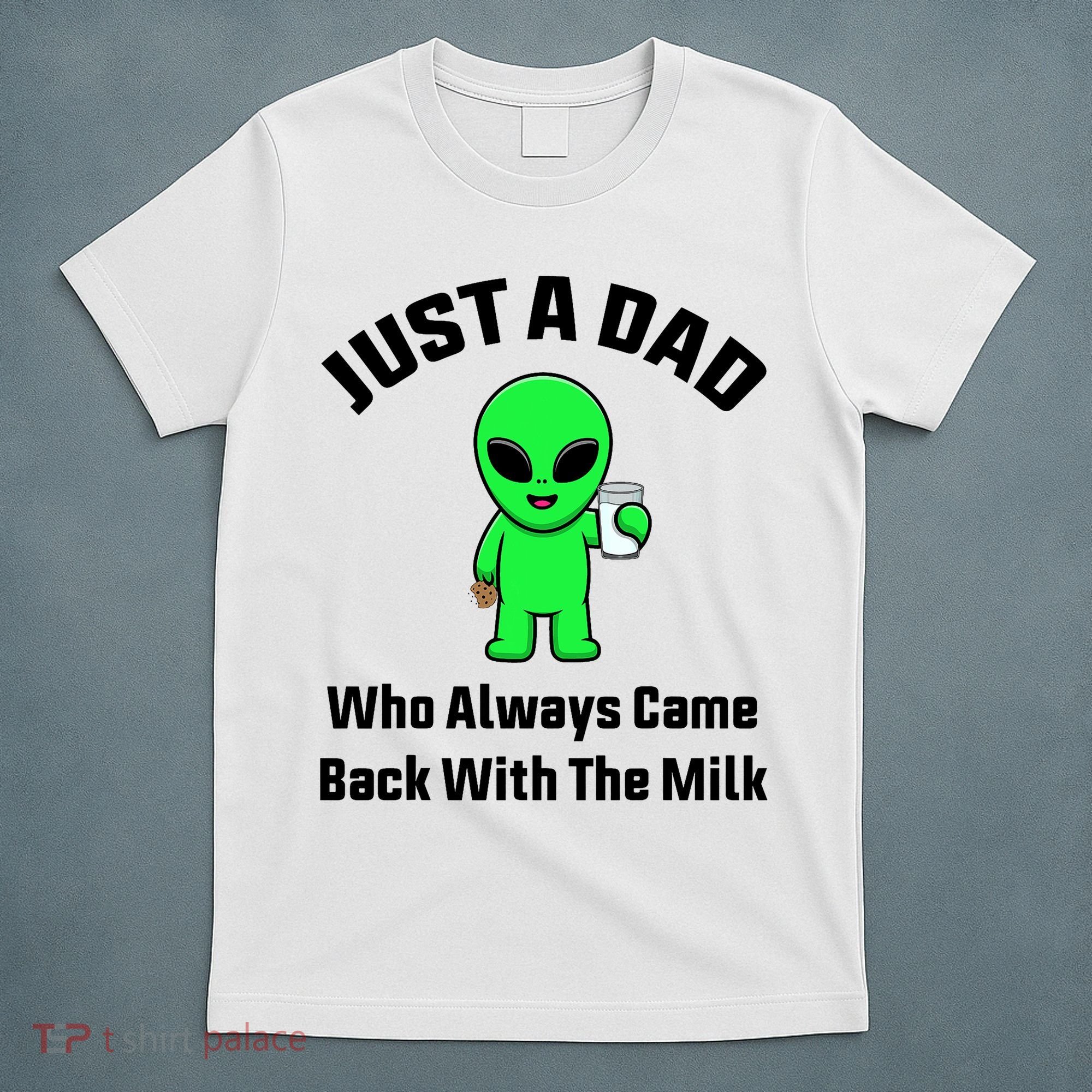 Just A Dad Who Always Came Back With The Milk Funny Alien T-Shirt