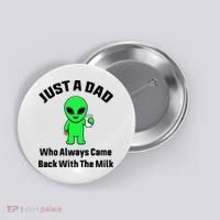 Just A Dad Who Always Came Back With The Milk Funny Alien Button thumb 0