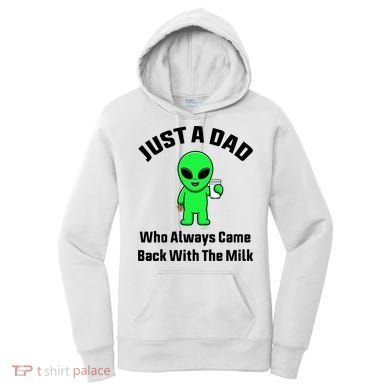 Just A Dad Who Always Came Back With The Milk Funny Alien Women's Hoodie