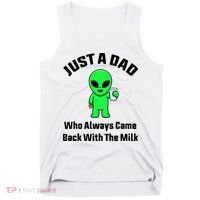 Just A Dad Who Always Came Back With The Milk Funny Alien Tank Top thumb 0