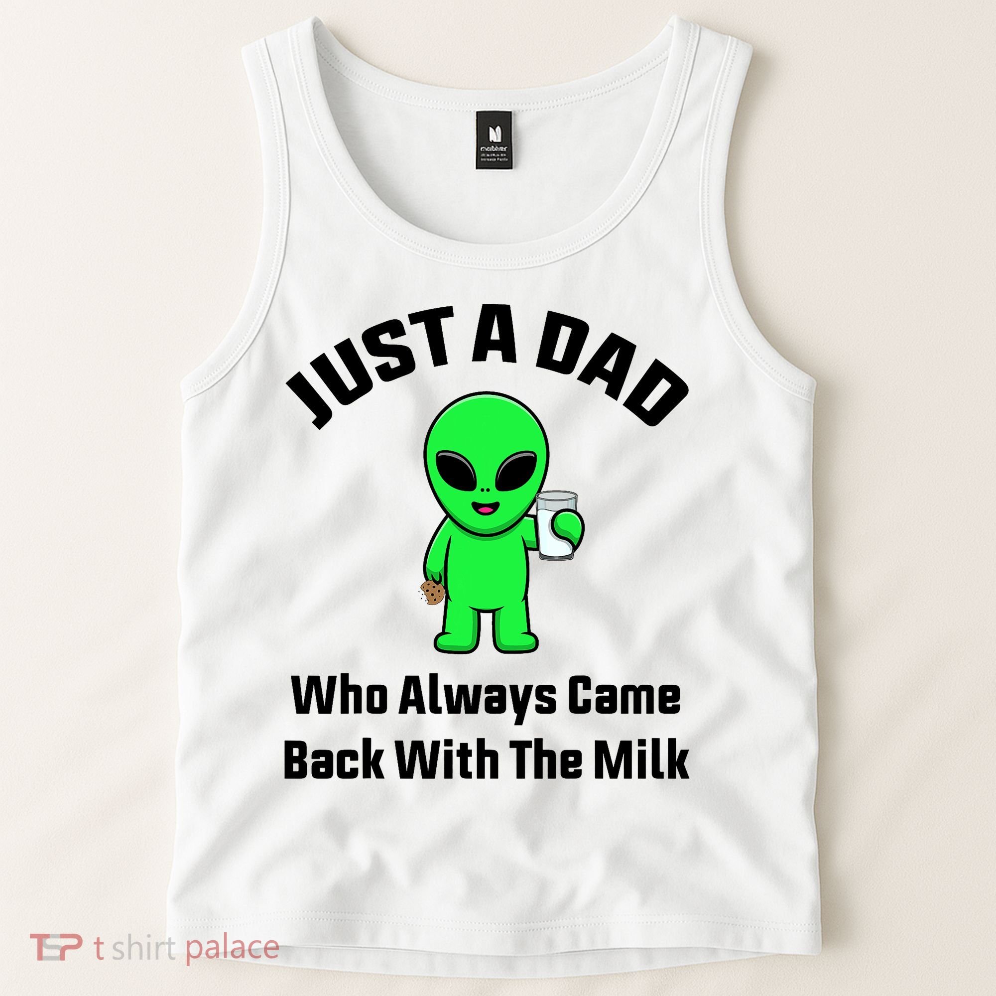 Just A Dad Who Always Came Back With The Milk Funny Alien Tank Top