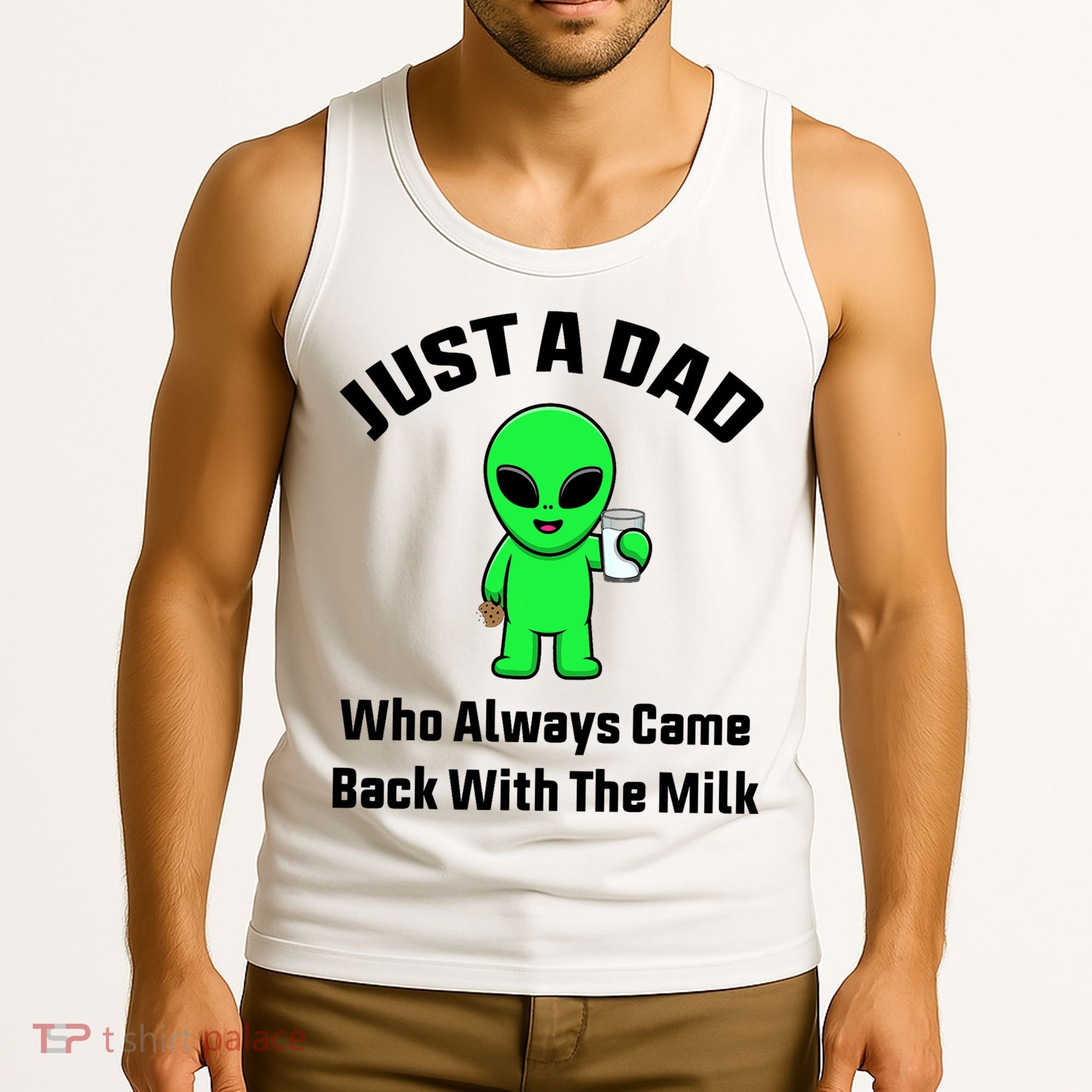Just A Dad Who Always Came Back With The Milk Funny Alien Tank Top