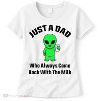 Just A Dad Who Always Came Back With The Milk Funny Alien Women's T-Shirt thumb 0
